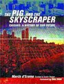 The Pig and the Skyscraper Chicago A History of Our Future