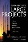 Financing Large Projects Using Project Finance Techniques and Practices