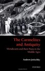 The Carmelites and Antiquity Mendicants and their Pasts in the Middle Ages