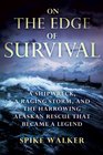 On the Edge of Survival A Shipwreck a Raging Storm and the Harrowing Alaskan Rescue That Became a Legend