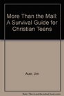 More Than the Mall A Survival Guide for Christian Teens