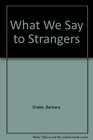 What We Say to Strangers