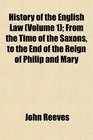 History of the English Law  From the Time of the Saxons to the End of the Reign of Philip and Mary