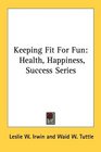 Keeping Fit For Fun Health Happiness Success Series