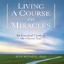 Living a Course in Miracles An Essential Guide to the Classic Text