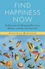 Find Happiness Now 50 Shortcuts for Bringing More Love Balance and Joy Into Your Life