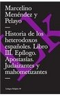 Historia De Los Heterodoxos Espanoles Iii/history of the Spanish Heterodox Epilogo Apostasias Judaizantes Y Mahometizantes