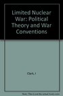 Limited Nuclear War Political Theory and War Conventions