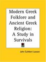 Modern Greek Folklore and Ancient Greek Religion A Study in Survivals