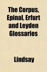 The Corpus pinal Erfurt and Leyden Glossaries