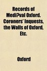 Records of Medival Oxford Coroners' Inquests the Walls of Oxford Etc