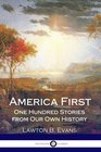 America First One Hundred Stories from Our Own History