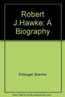 Robert JHawke A Biography