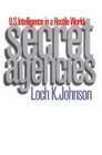 Secret Agencies  US Intelligence in a Hostile World