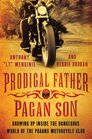 Prodigal Father Pagan Son Growing Up Inside the Dangerous World of the Pagans Motorcycle Club