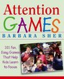 Attention Games : 101 Fun, Easy Games That Help Kids Learn To Focus