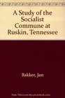 A Study of the Socialist Commune at Ruskin Tennessee