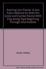 Aspiring Jazz Pianist A Jazz Piano Method for Both the Soloe and Combo Pianist With Play Along Tape Beginning Through Intermediate
