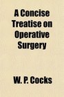 A Concise Treatise on Operative Surgery