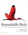 Remarkable Birds 100 of the World's Most Notable Birds