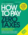 How to Pay Zero Taxes 2016 Your Guide to Every Tax Break the IRS Allows