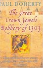 The Great Crown Jewels Robbery of 1303 : The Extraordinary Story of the First Big Bank Raid in History