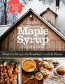 Maple Syrup Cookbook 3rd Edition Over 100 Recipes for Breakfast Lunch  Dinner