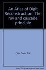 An Atlas of Digit Reconstruction The ray and cascade principle