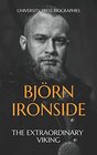 Björn Ironside: The Extraordinary Viking