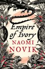 Empire of Ivory (Temeraire, Bk 4)