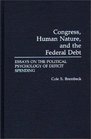 Congress Human Nature and the Federal Debt Essays on the Political Psychology of Deficit Spending