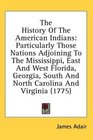 The History Of The American Indians: Particularly Those Nations Adjoining To The Mississippi, East And West Florida, Georgia, South And North Carolina And Virginia (1775)