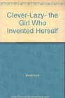 CleverLazy the girl who invented herself