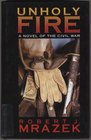 Unholy Fire A Novel of the Civil War