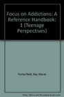 Focus on Addictions A Reference Handbook