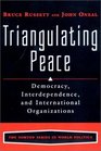 Triangulating Peace Democracy Interdependence and International Organizations