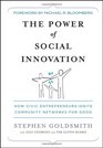 The Power of Social Innovation How Civic Entrepreneurs Ignite Community Networks for Good
