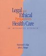 Legal And Ethical Perspectives In Healthcare An Integrated Approach