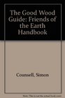 The Good Wood Guide Friends of the Earth Handbook