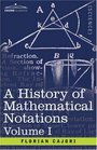 A History of Mathematical Notations Vol I
