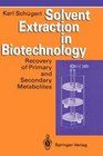 Solvent Extraction in Biotechnology Recovery of Primary and Secondary Metabolites