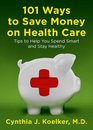 101 Ways to Save Money on Health Care Tips to Help You Spend Smart and Stay Healthy