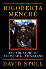 Rigoberta Menchu and the Story of All Poor Guatemalans