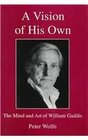 A Vision of His Own The Mind and Art of William Gaddis