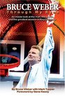 Bruce Weber  Through My Eyes  An inside look at the man the coach and the greatest season in Illini history