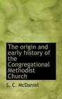 The origin and early history of the Congregational Methodist Church