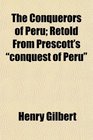 The Conquerors of Peru Retold From Prescott's conquest of Peru