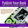 Publish Your Book On The Amazon Kindle A Practical Guide