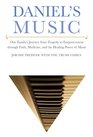 Daniel's Music One Family's Journey from Tragedy to Empowerment through Faith Medicine and the Healing Power of Music