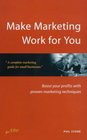 Make Marketing Work for You Boost Your Profits with Proven Marketing Techniques